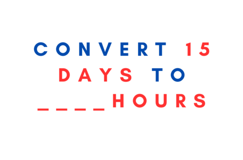 Convert 15 days to hours