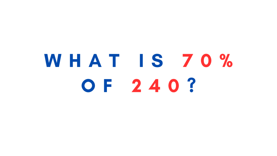 What is 70% of 240?